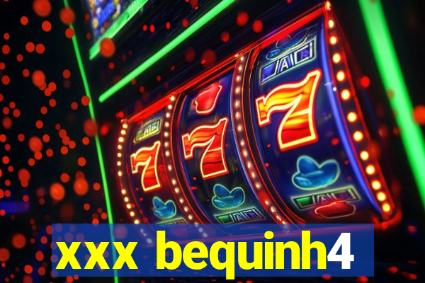 xxx bequinh4